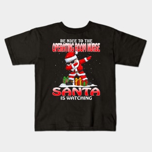 Be Nice To The Operating Room Nurse Santa is Watching Kids T-Shirt